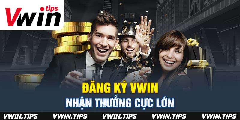 Đăng ký VWIN nhận thưởng cực lớn