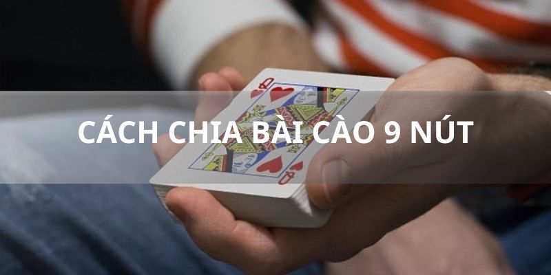 Dựa vào ngón cái để áp dụng thành công cách chia bài cào 9 nút