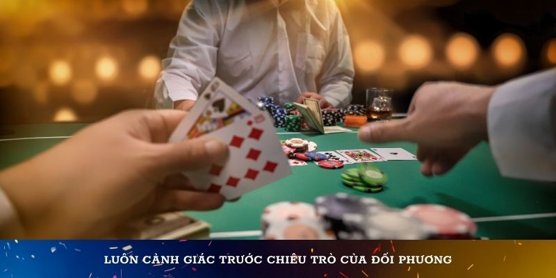 Luôn cảnh giác trước chiêu trò của đối phương